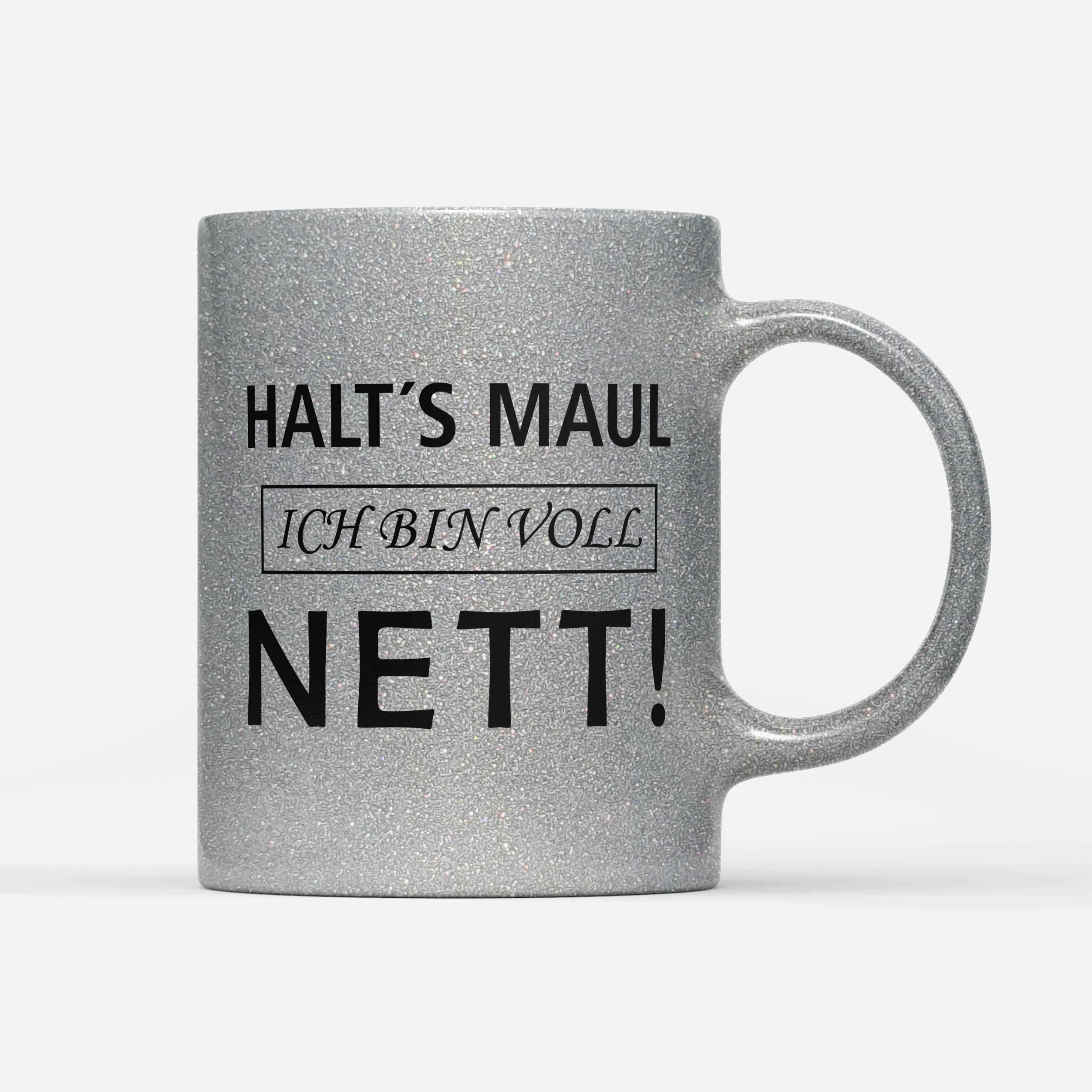 Tasse Glitzer Edition Halts Maul ich bin voll nett