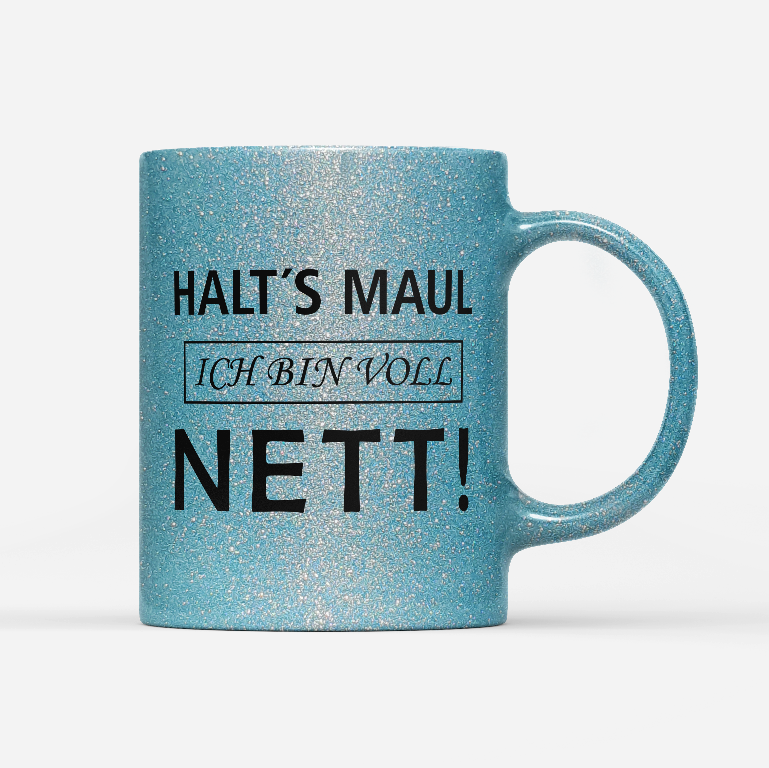 Tasse Glitzer Edition Halts Maul ich bin voll nett