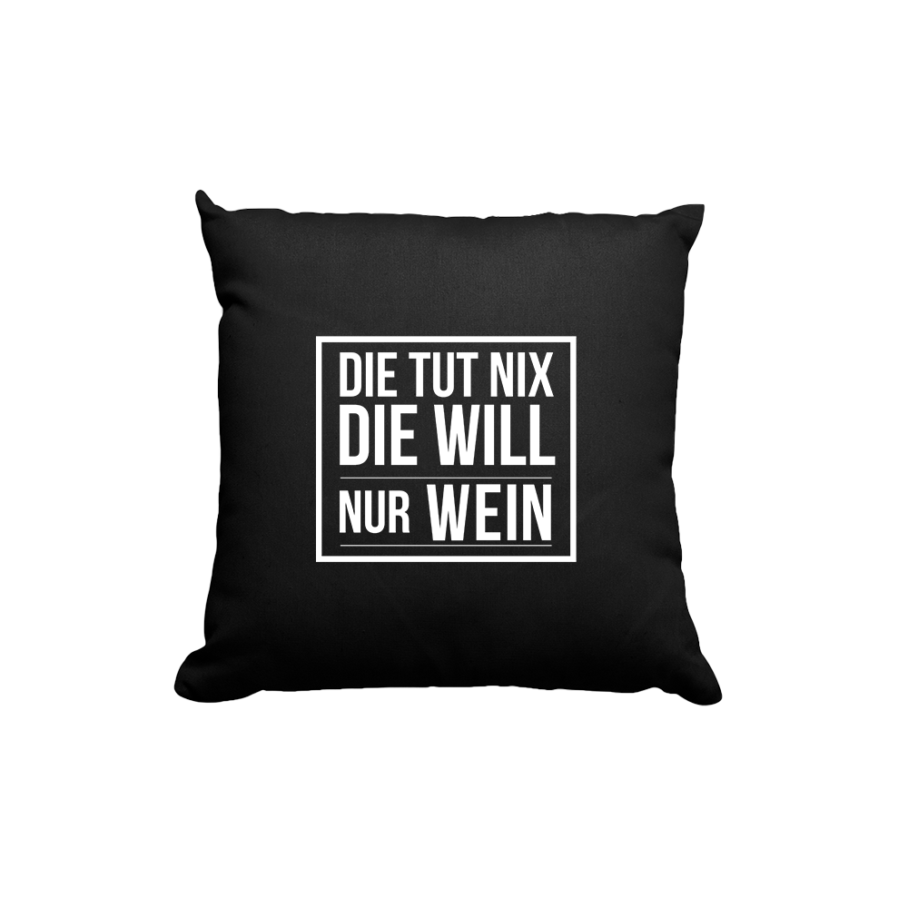 Kissen Die tut nix die will nur Wein - Schwarzer - Kaffee