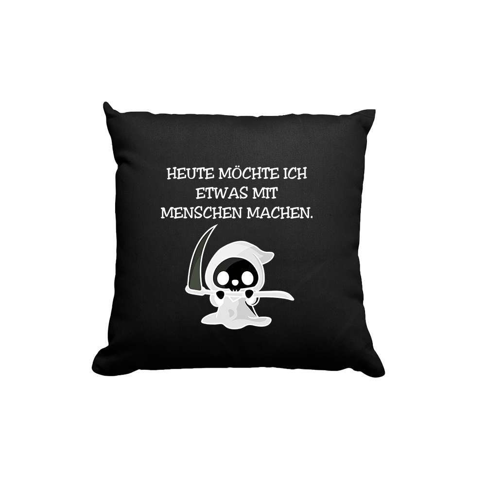 Kissen Heute möchte ich etwas mit Menschen machen. - Schwarzer - Kaffee