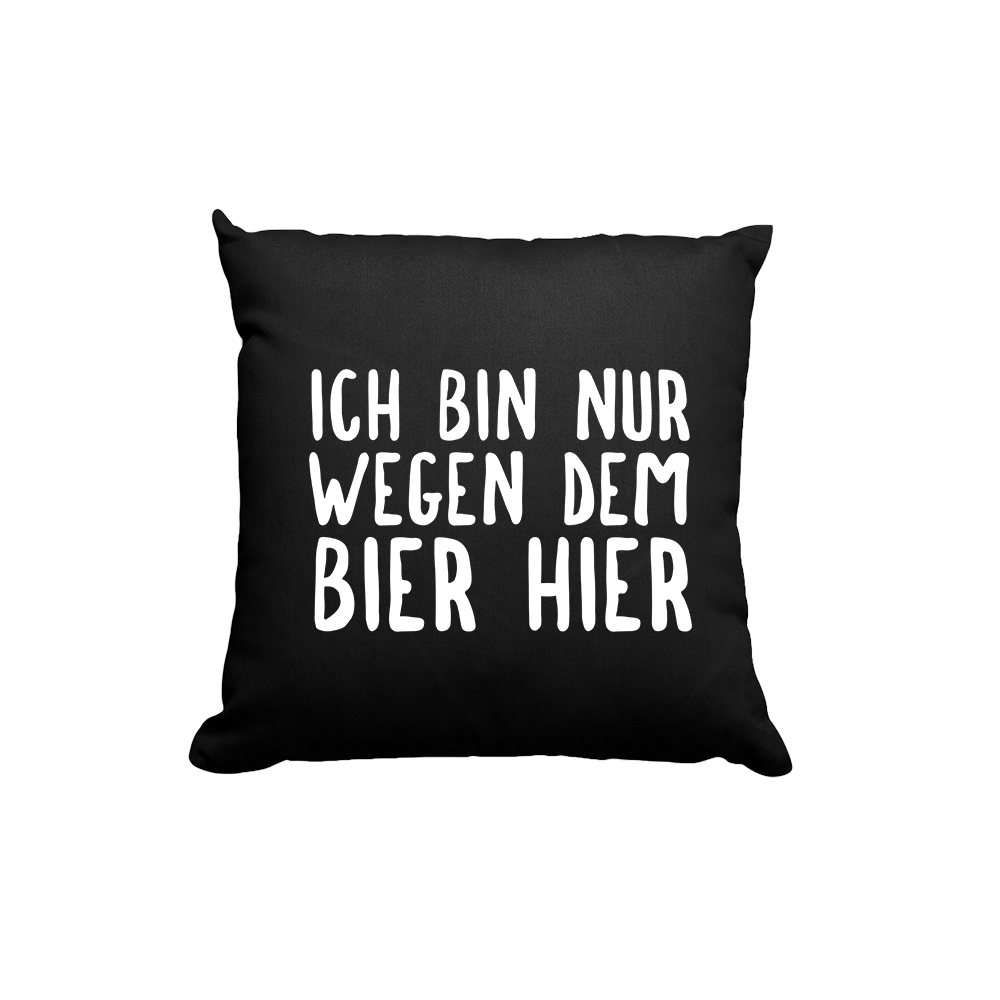 Kissen Ich bin nur wegen dem Bier hier - Schwarzer - Kaffee