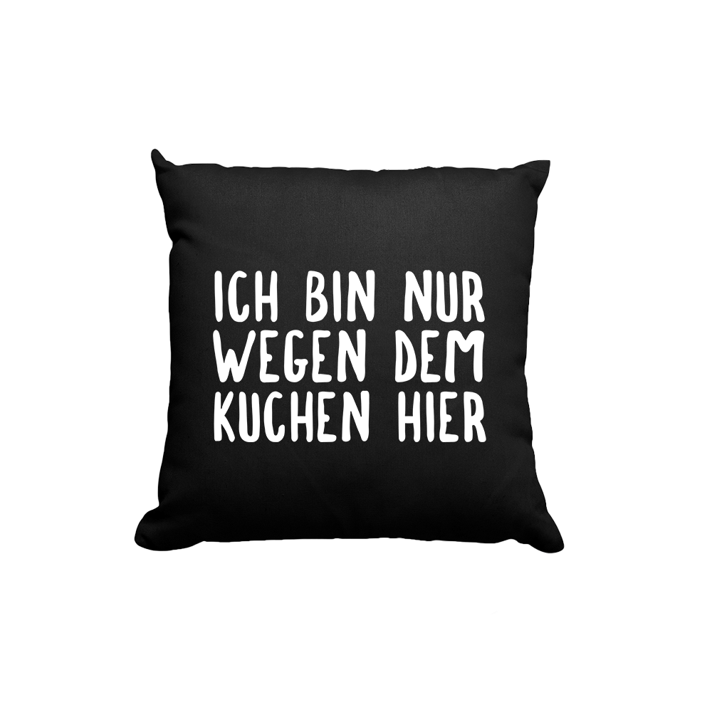 Kissen Ich bin nur wegen dem Kuchen hier - Schwarzer - Kaffee