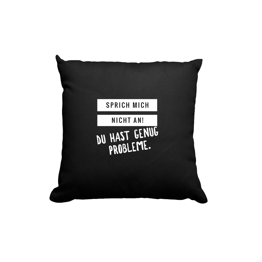 Kissen Sprich mich nicht an du hast genug Probleme - Schwarzer - Kaffee