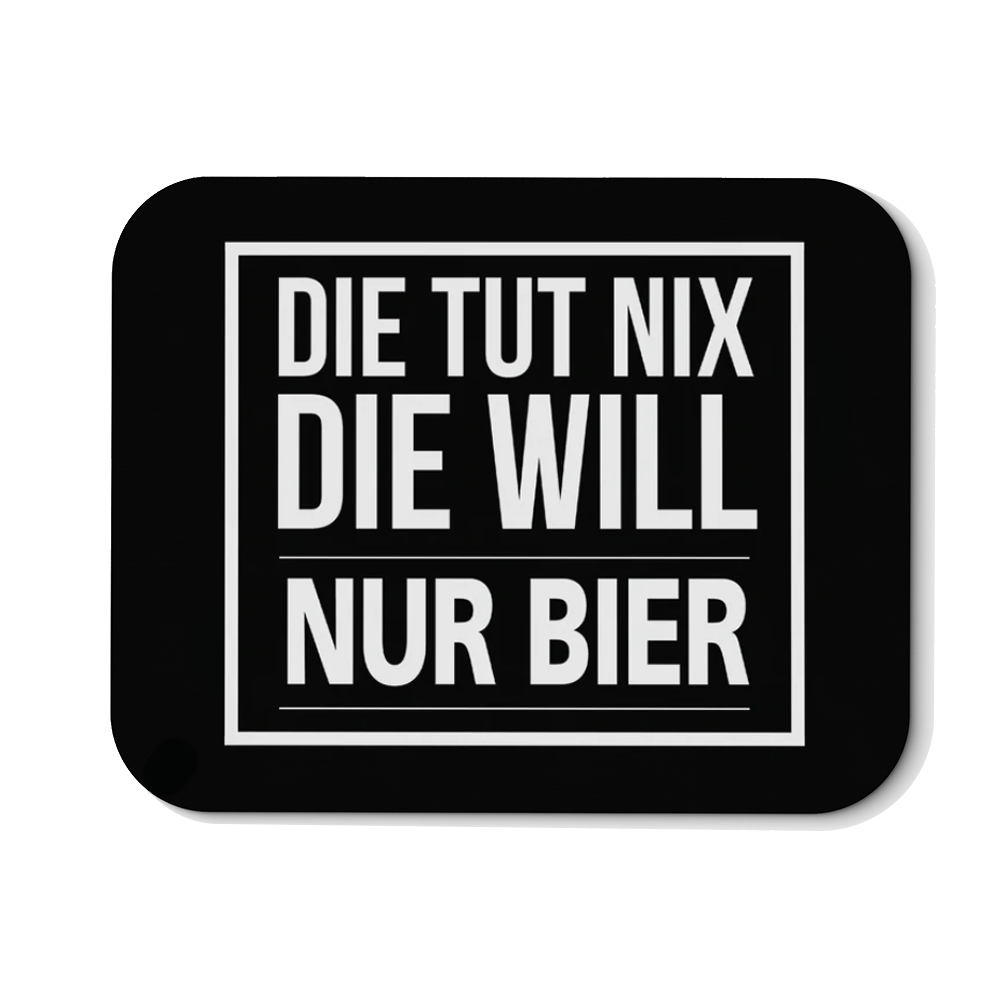 Mousepad Die tut nix die will nur Bier - Schwarzer - Kaffee