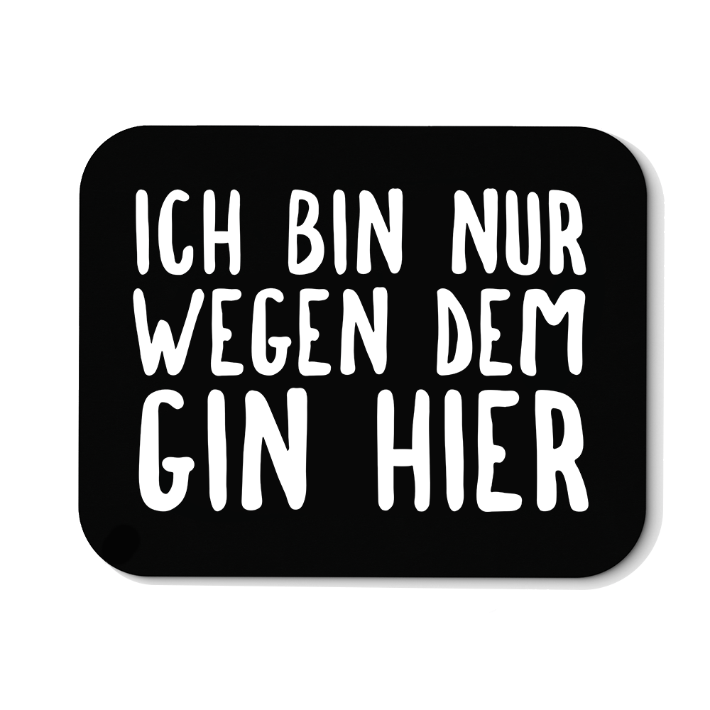 Mousepad Ich bin nur wegen dem Gin hier - Schwarzer - Kaffee