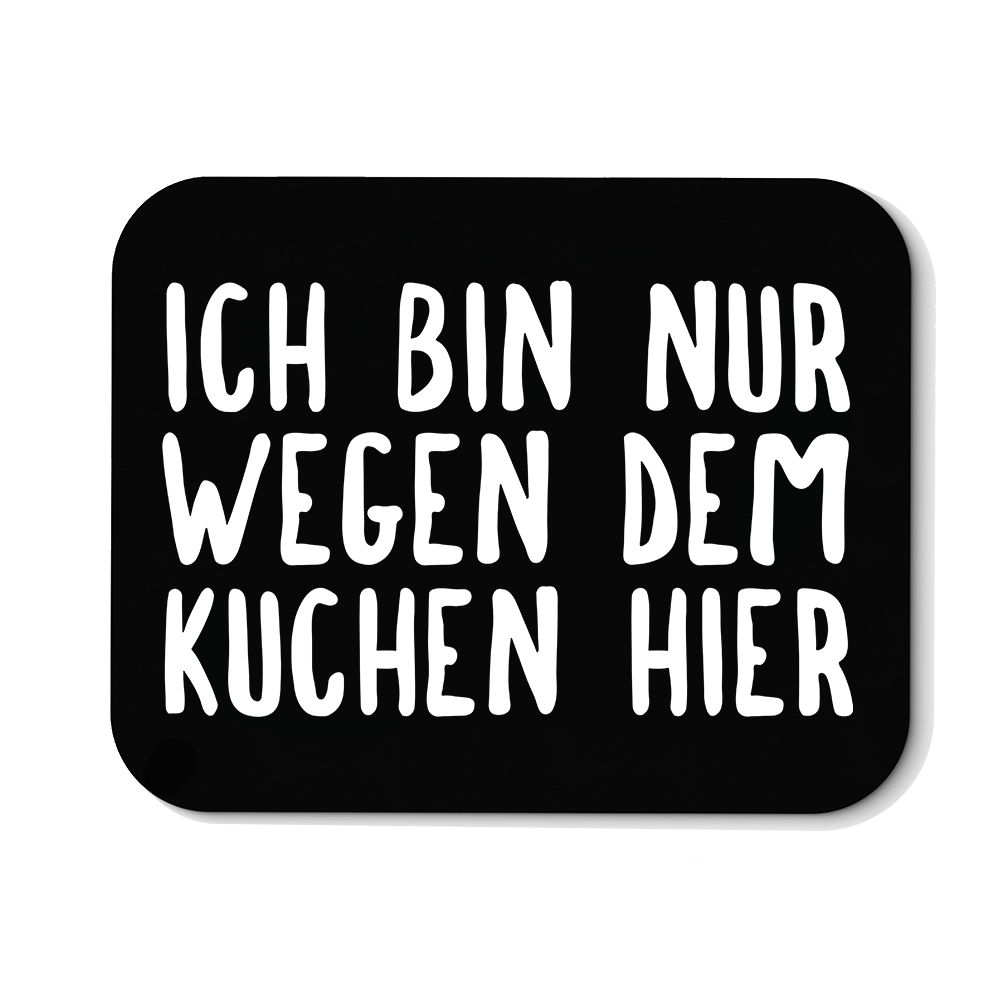 Mousepad Ich bin nur wegen dem Kuchen hier - Schwarzer - Kaffee
