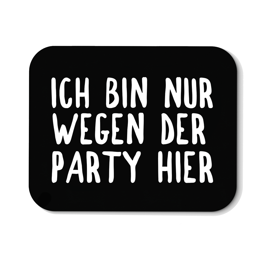 Mousepad Ich bin nur wegen der Party hier - Schwarzer - Kaffee