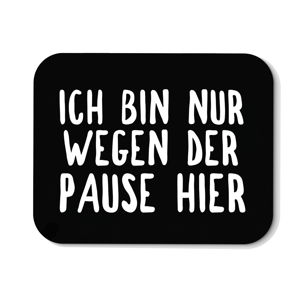 Mousepad Ich bin nur wegen der Pause hier - Schwarzer - Kaffee