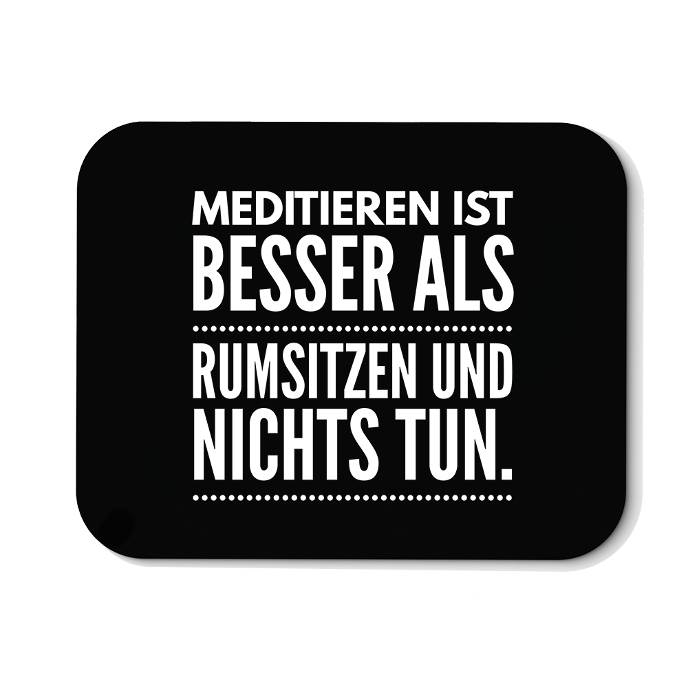 Mousepad Meditieren ist besser als rumsitzen und nichts tun - Schwarzer - Kaffee