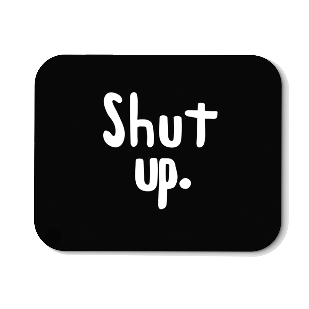 Mousepad Shut up. - Schwarzer - Kaffee