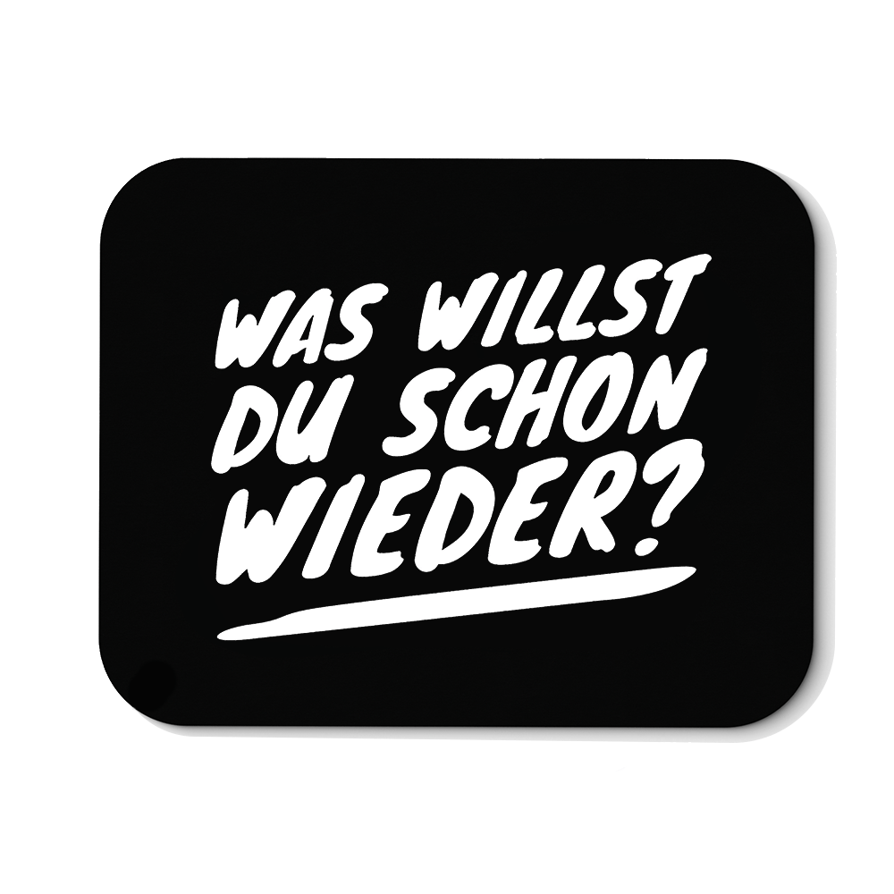 Mousepad Was willst du schon wieder? - Schwarzer - Kaffee
