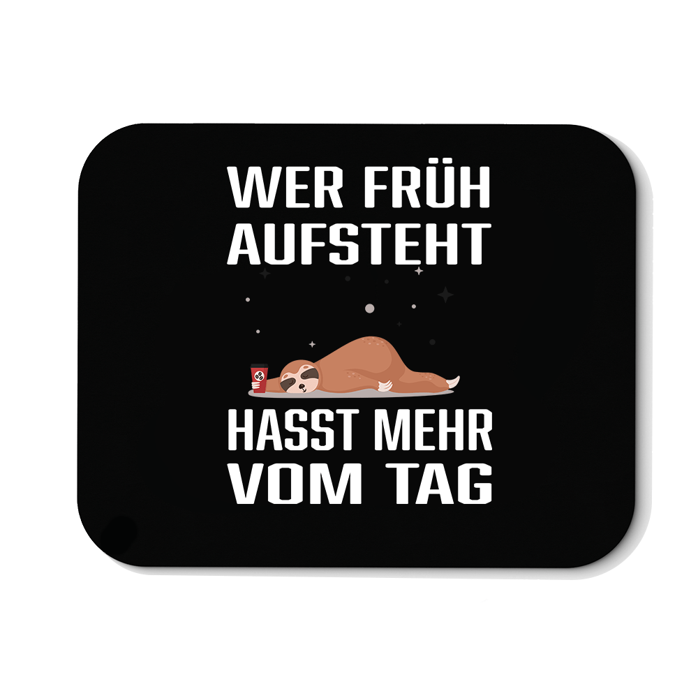 Mousepad Wer früh aufsteht hasst mehr vom Tag - Schwarzer - Kaffee