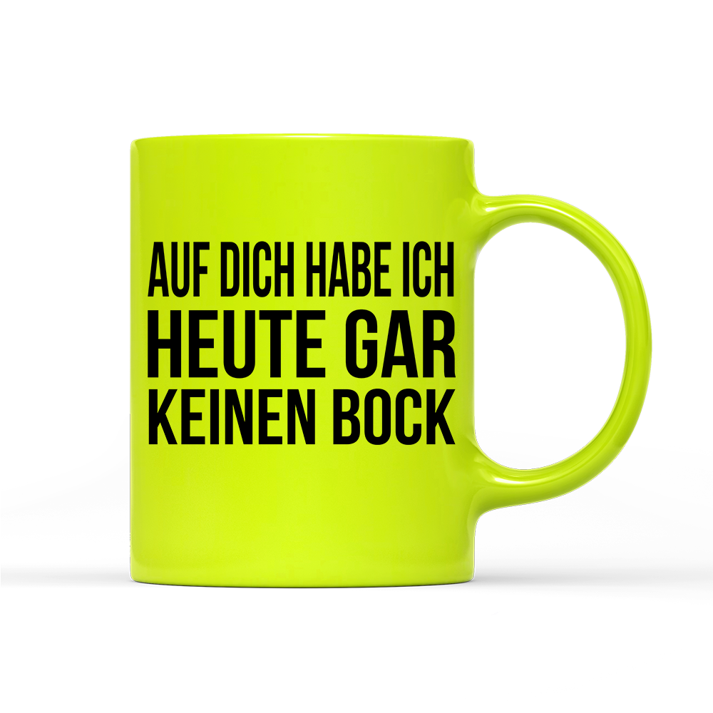 Tasse Neon Auf dich habe ich gar keinen Bock