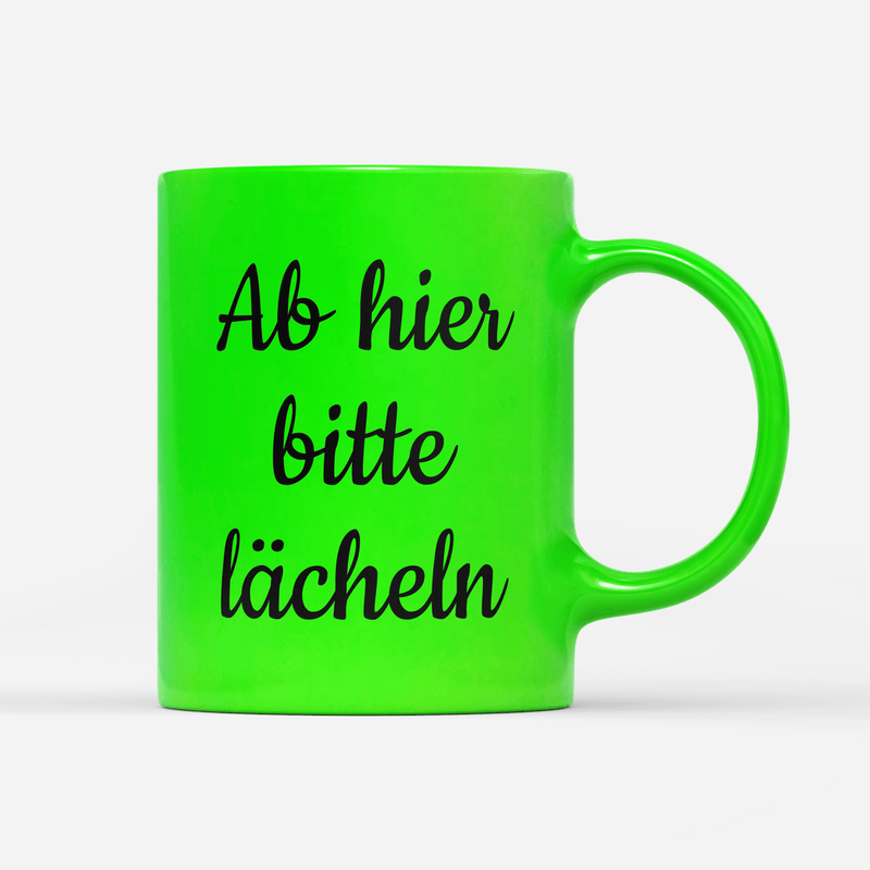 Tasse Neon Ab hier bitte lächeln
