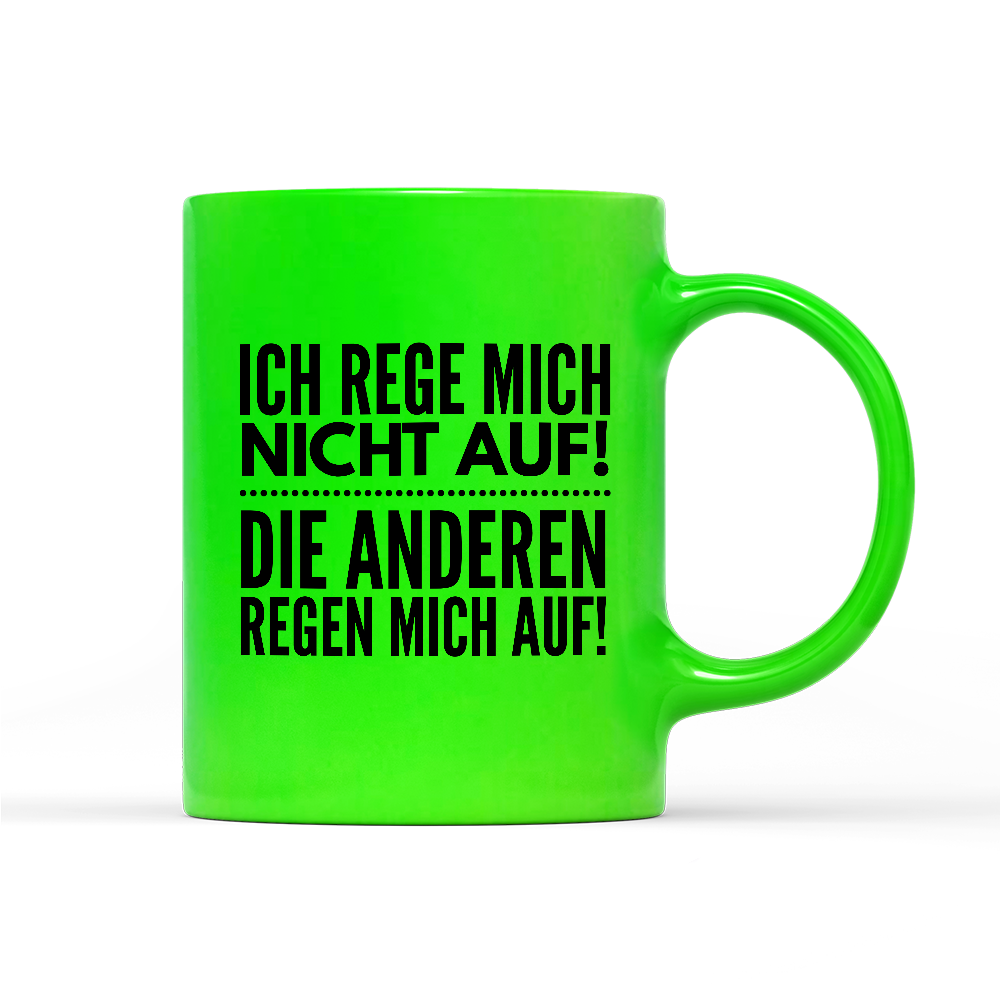 Tasse Neon Ich rege mich nicht auf