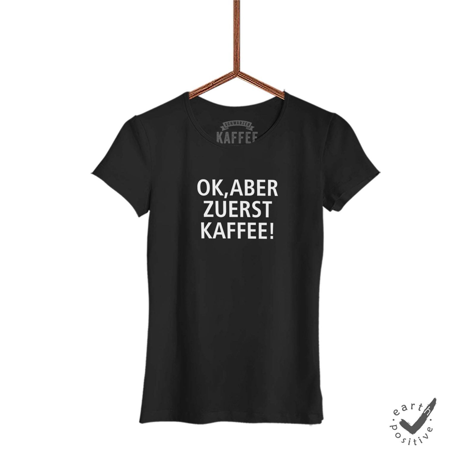 Damen T-Shirt Ok aber zuerst Kaffee