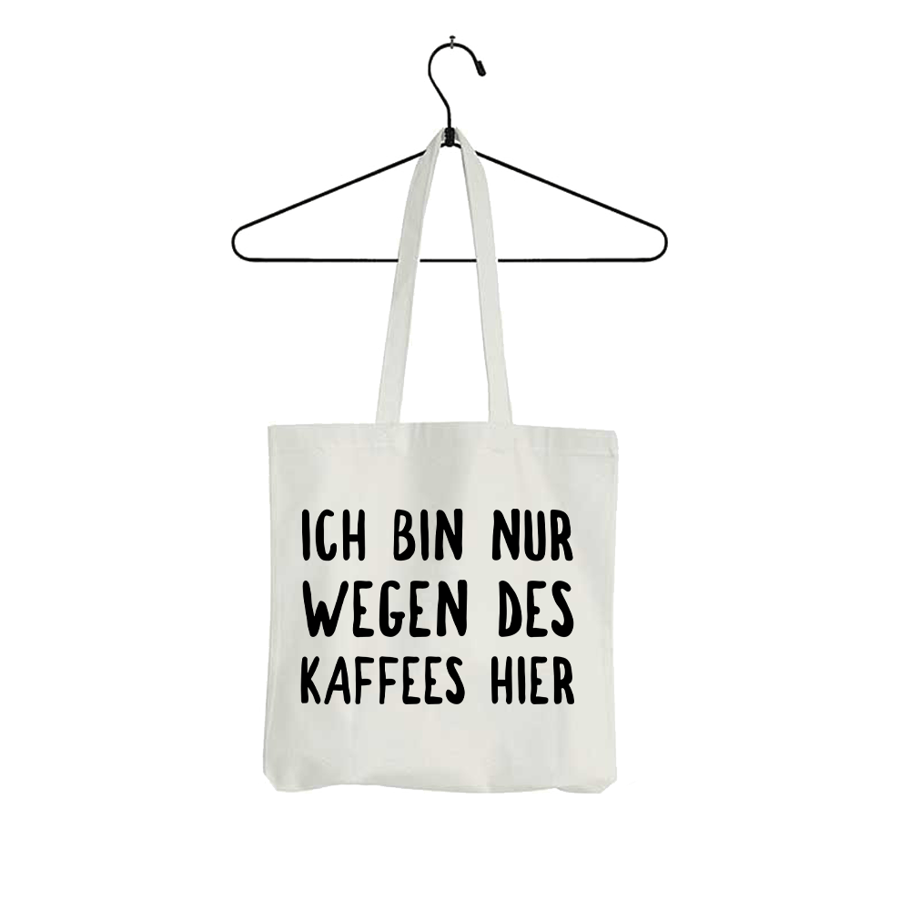 Tasche Ich bin nur wegen des Kaffees hier - Schwarzer - Kaffee