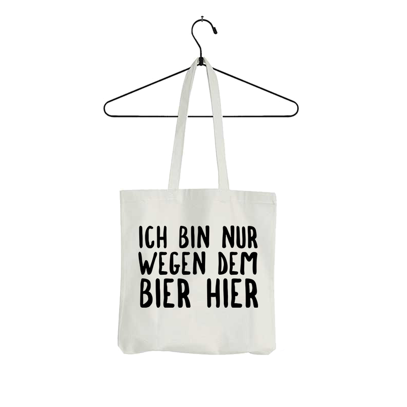Tasche Ich bin nur wegen dem Bier hier