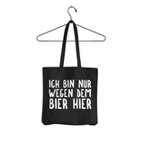 Tasche Ich bin nur wegen dem Bier hier