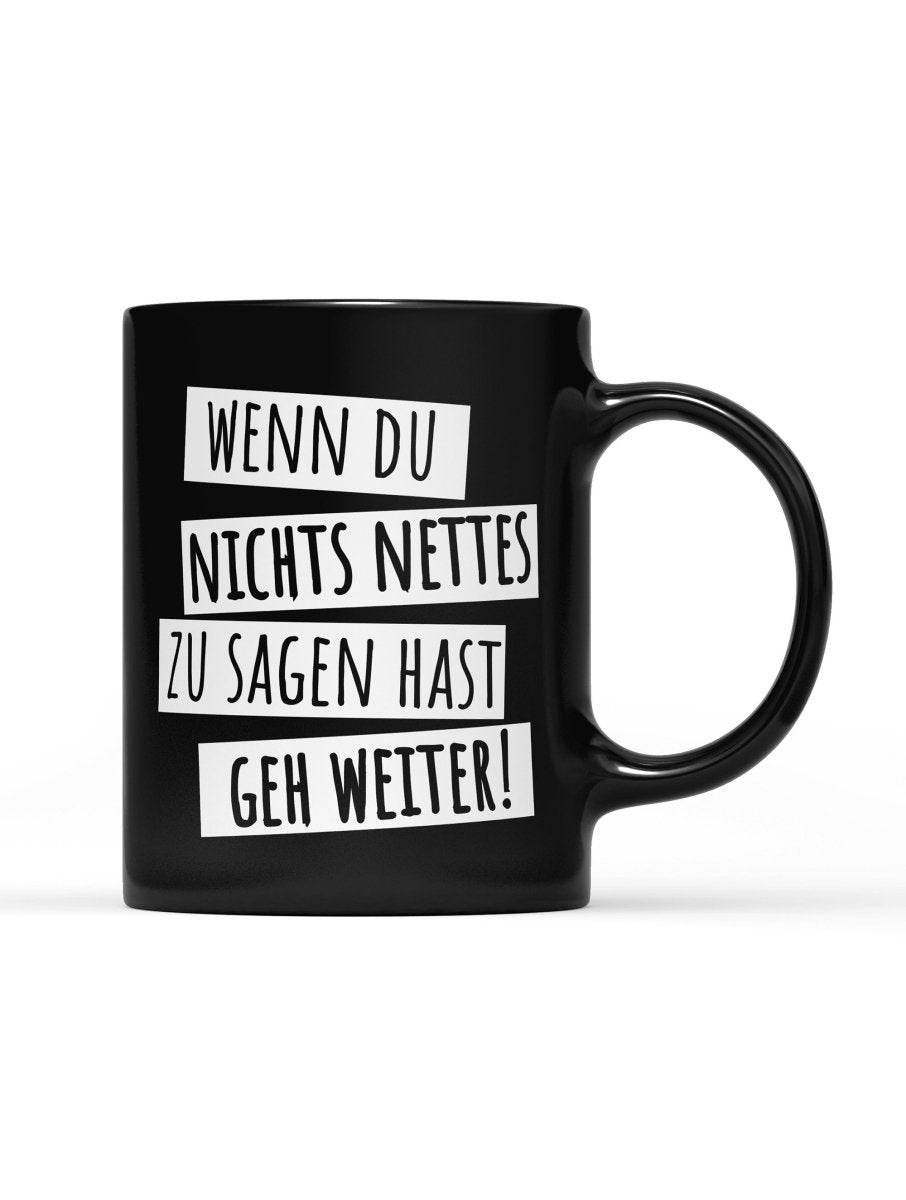 Tasse Black Edition Wenn du nichts nettes zu sagen hast geh weiter! - Schwarzer - Kaffee