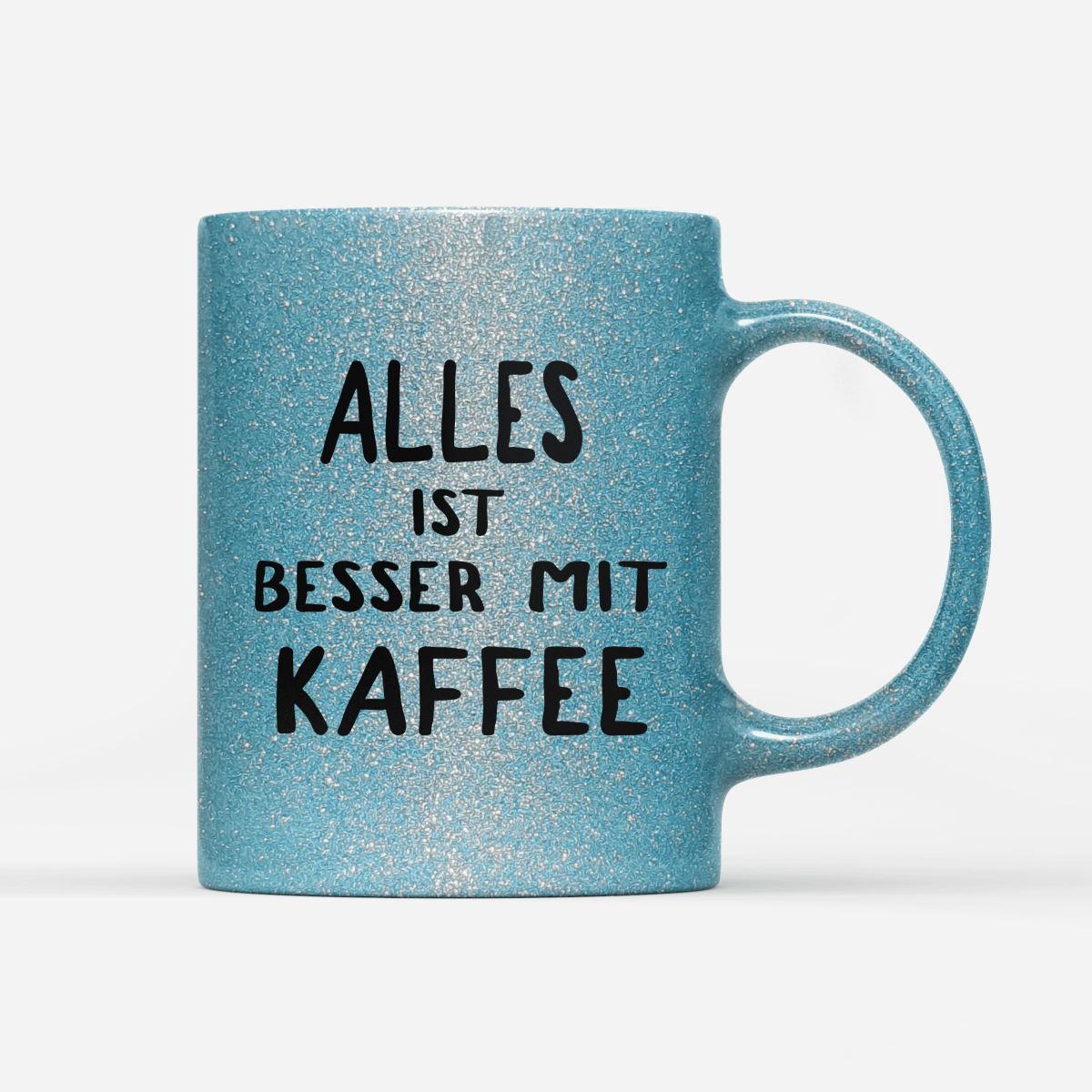 Tasse Glitzer Edition alles ist besser mit kaffee - Schwarzer - Kaffee