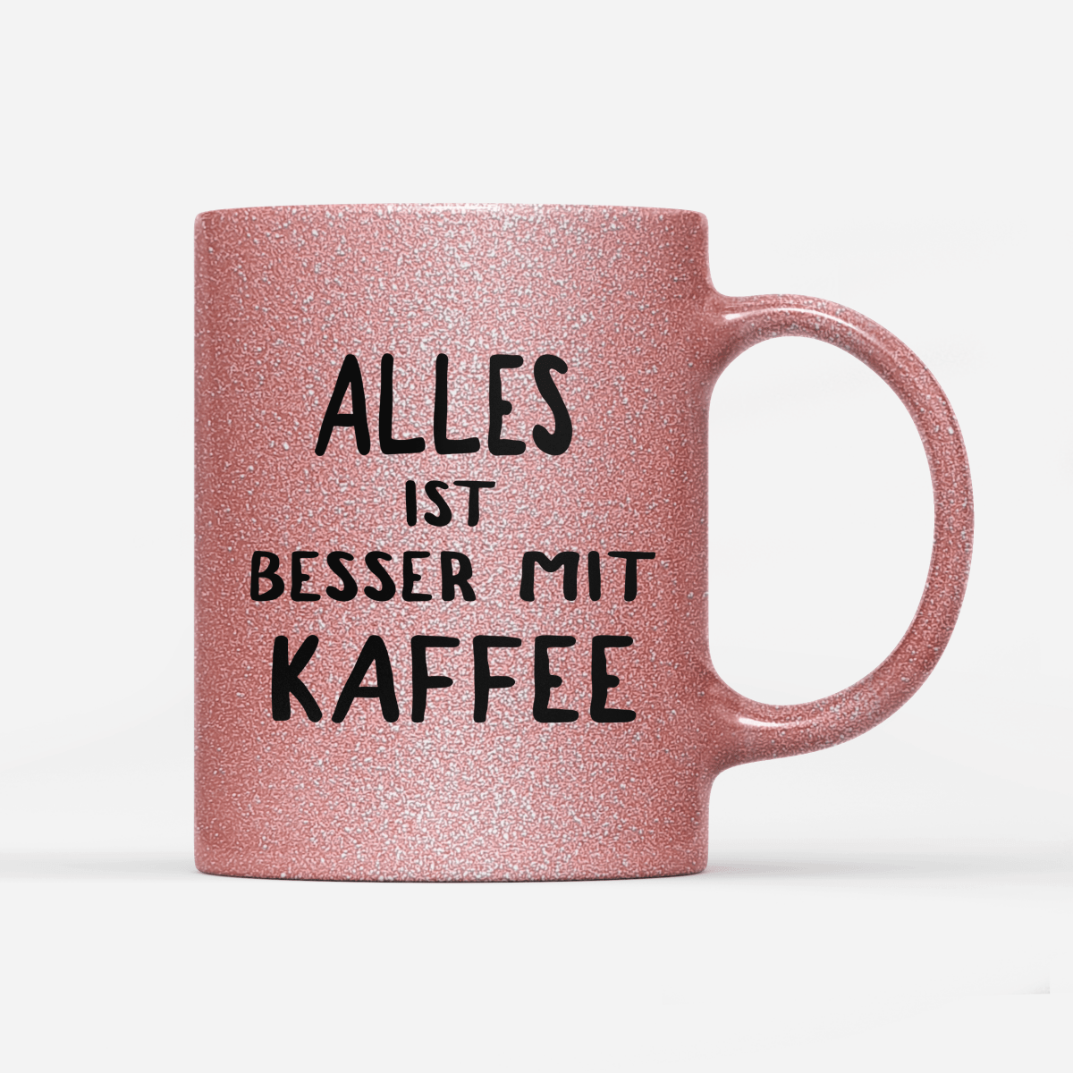 Tasse Glitzer Edition alles ist besser mit kaffee - Schwarzer - Kaffee