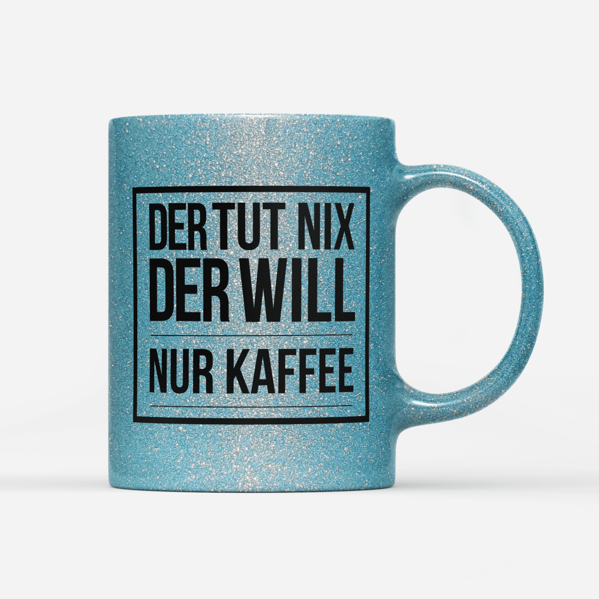 Tasse Glitzer Edition Der tut nix der will nur Kaffee - Schwarzer - Kaffee