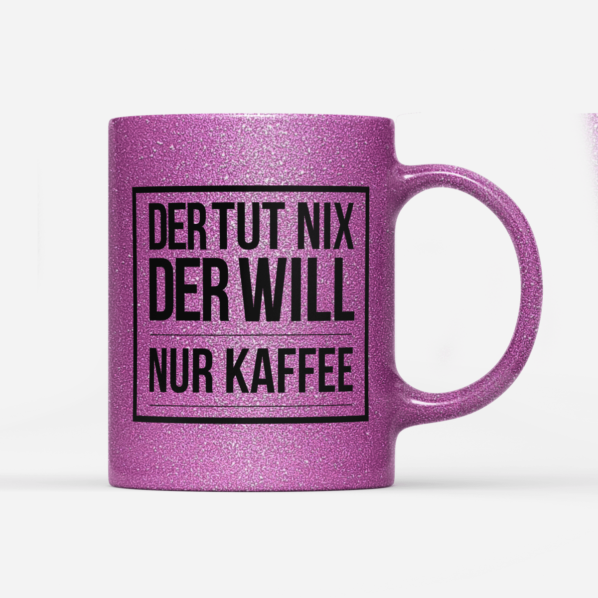 Tasse Glitzer Edition Der tut nix der will nur Kaffee - Schwarzer - Kaffee