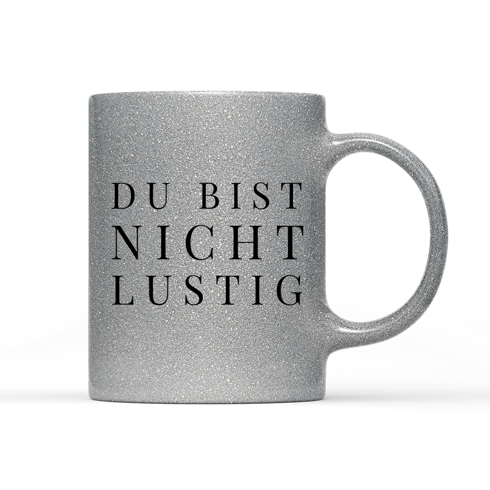 Tasse Glitzer Edition Du bist nicht lustig - Schwarzer - Kaffee