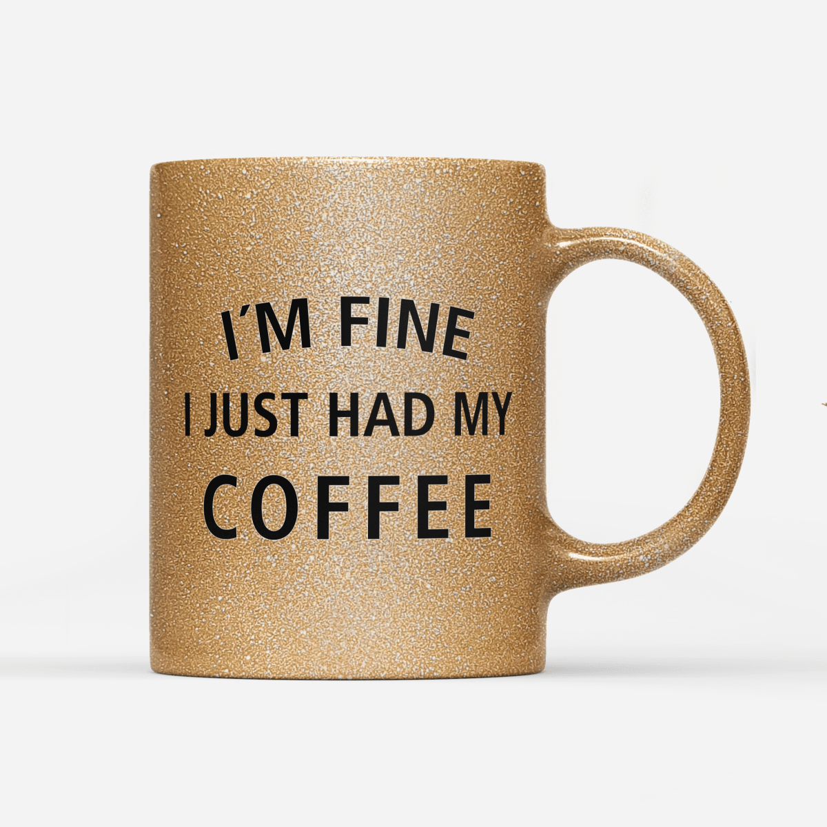 Tasse Glitzer Edition I`m fine i just had my Coffee - Schwarzer - Kaffee