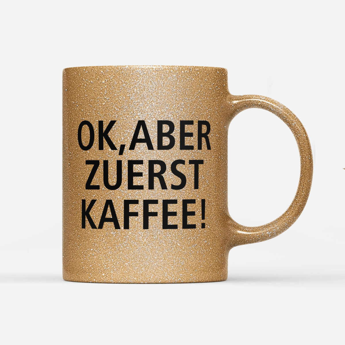 Tasse Glitzer Edition Ok aber zuerst Kaffee V1 - Schwarzer - Kaffee