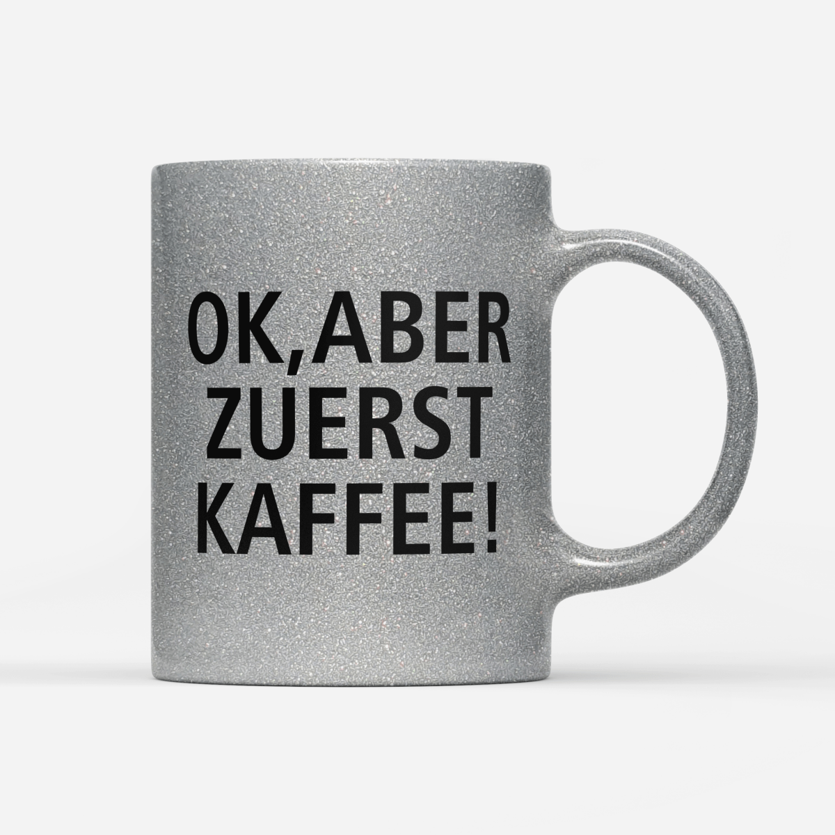 Tasse Glitzer Edition Ok aber zuerst Kaffee V1 - Schwarzer - Kaffee