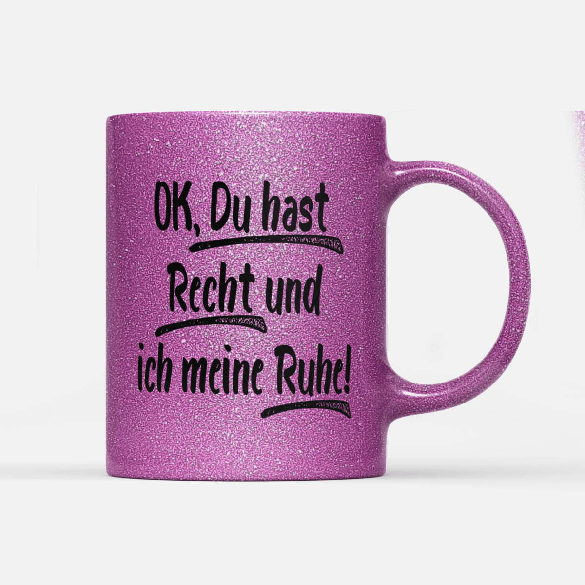Tasse Glitzer Edition Ok du hast Recht und ich meine Ruhe - Schwarzer - Kaffee