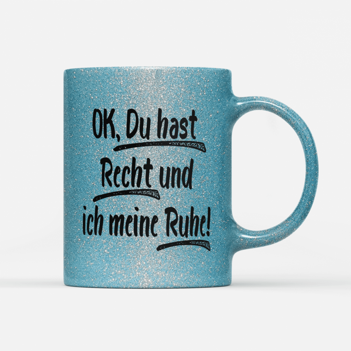 Tasse Glitzer Edition Ok du hast Recht und ich meine Ruhe - Schwarzer - Kaffee