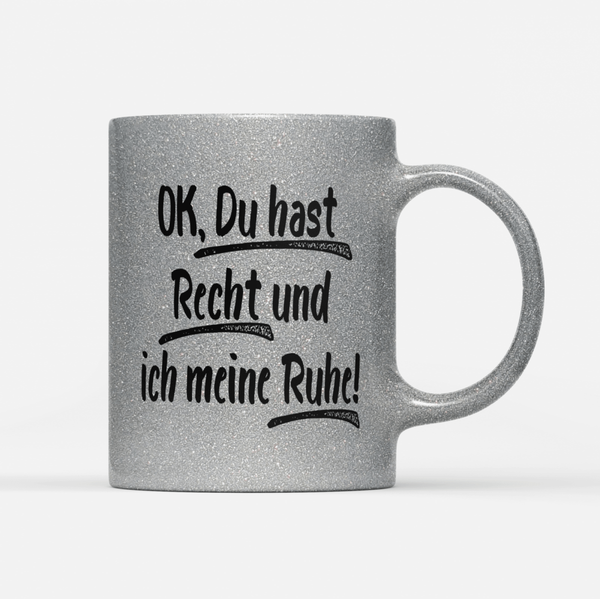 Tasse Glitzer Edition Ok du hast Recht und ich meine Ruhe - Schwarzer - Kaffee