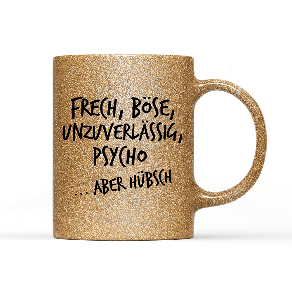 Tasse Glitzer Frech, böse, unzuverlässig, Psycho aber hübsch - Schwarzer - Kaffee