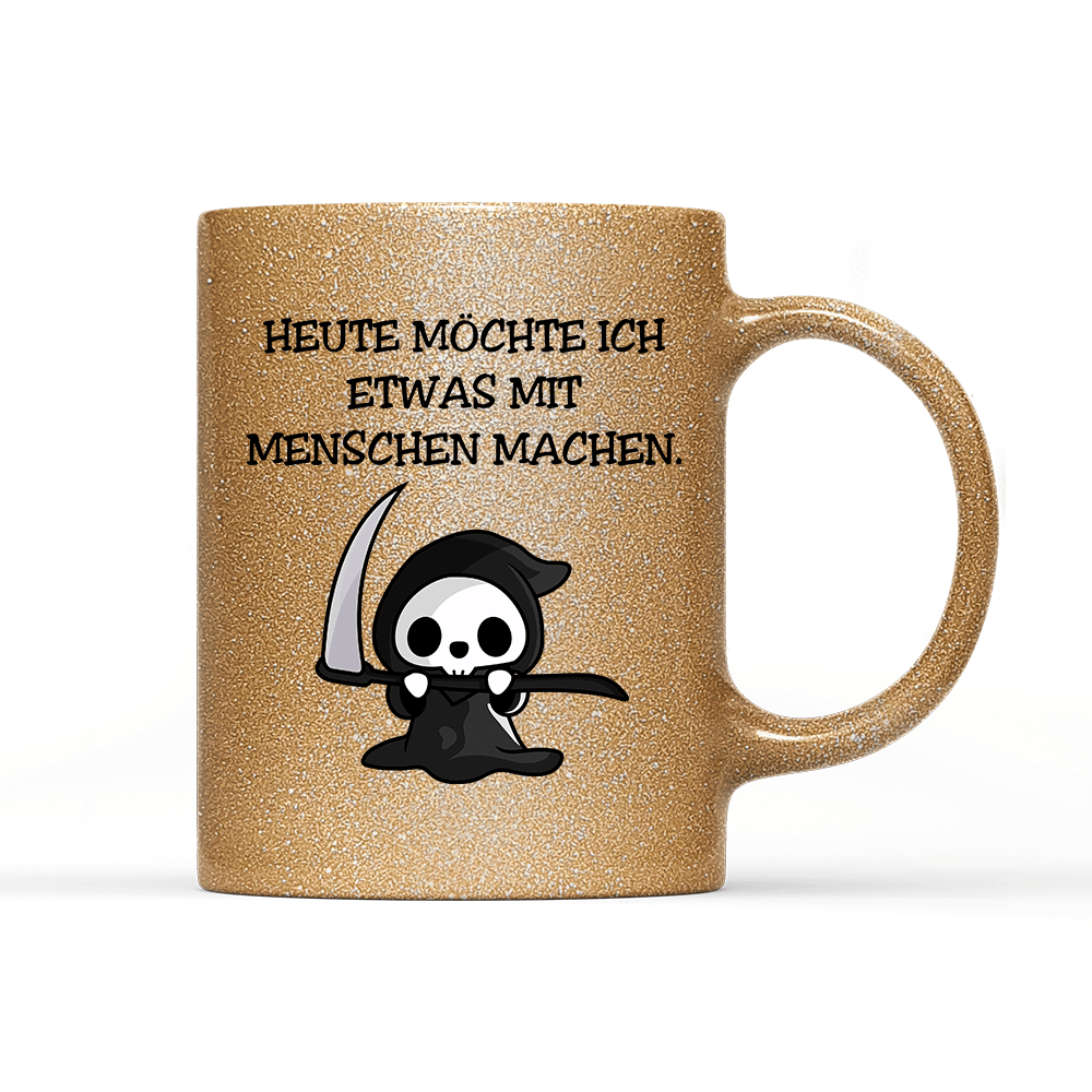 Tasse Glitzer Heute möchte ich etwas mit Menschen machen. - Schwarzer - Kaffee