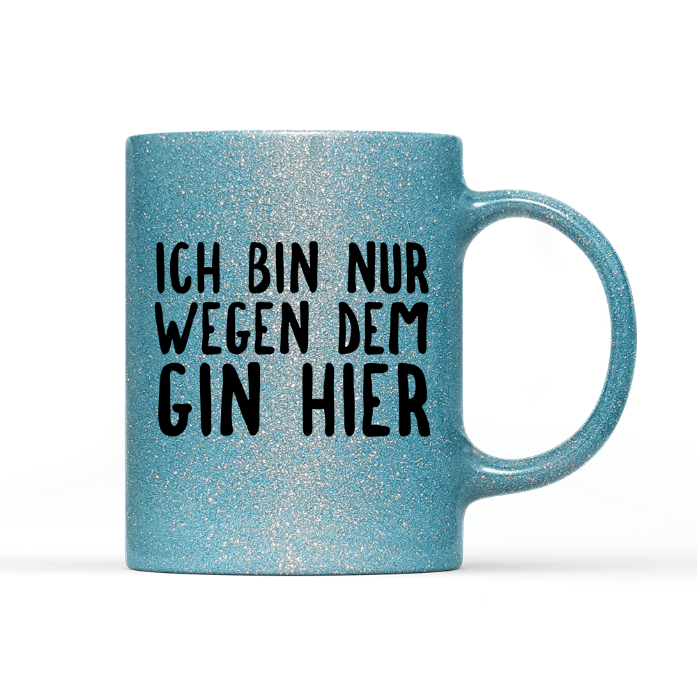Tasse Glitzer Ich bin nur wegen dem Gin hier - Schwarzer - Kaffee