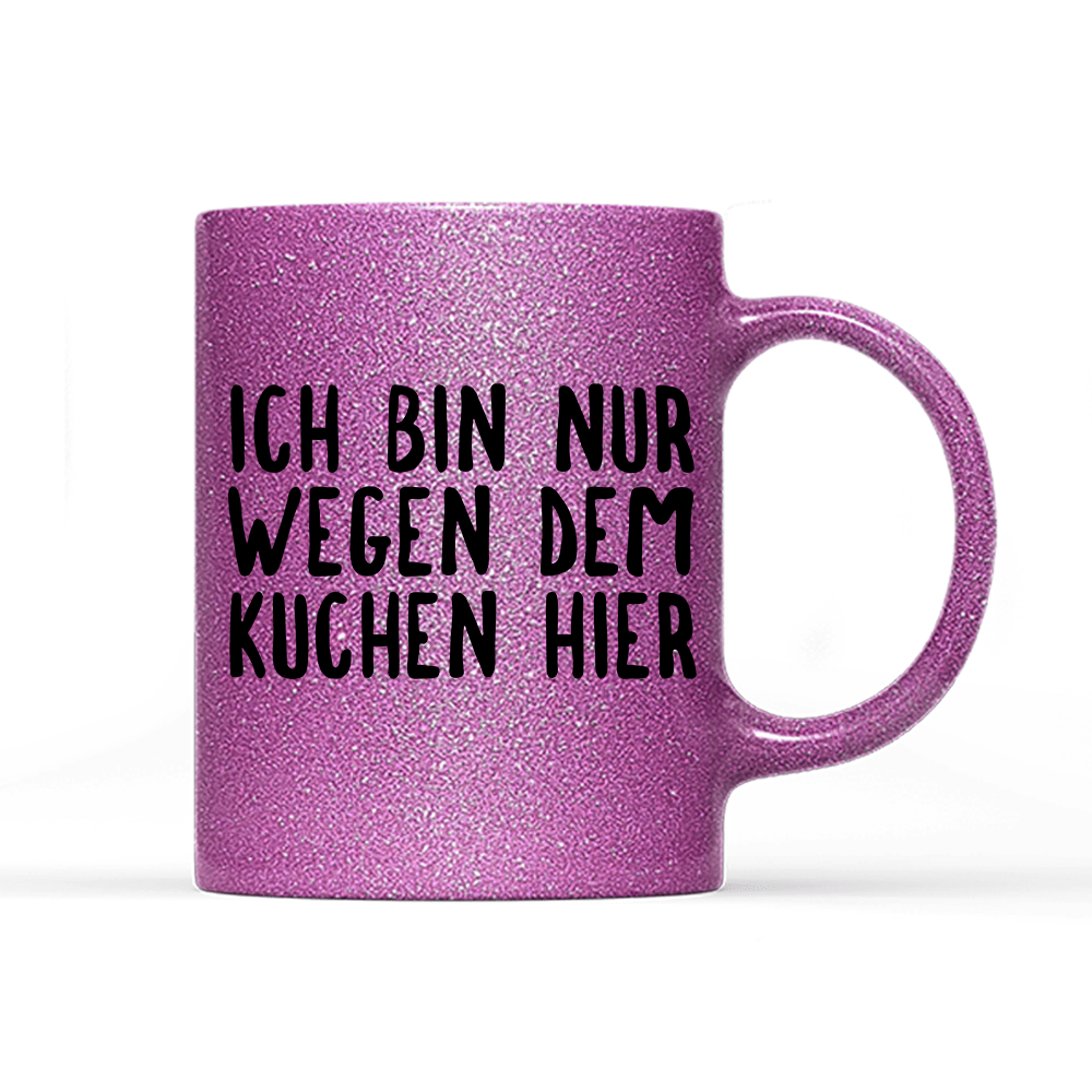 Tasse Glitzer Ich bin nur wegen dem Kuchen hier - Schwarzer - Kaffee