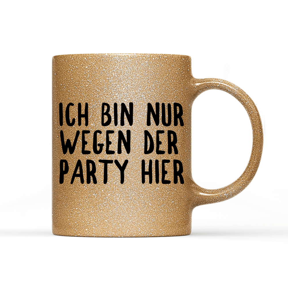 Tasse Glitzer Ich bin nur wegen der Party hier - Schwarzer - Kaffee