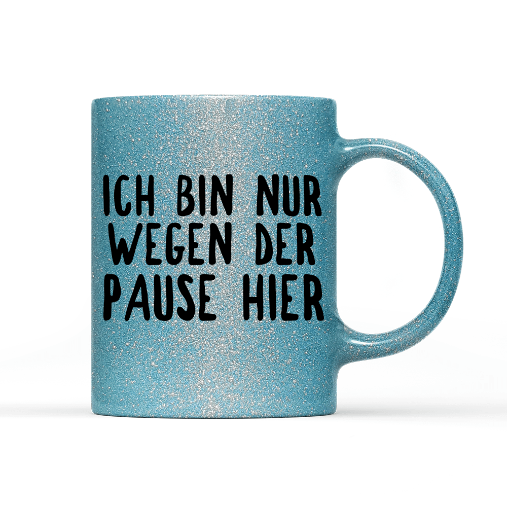 Tasse Glitzer Ich bin nur wegen der Pause hier - Schwarzer - Kaffee