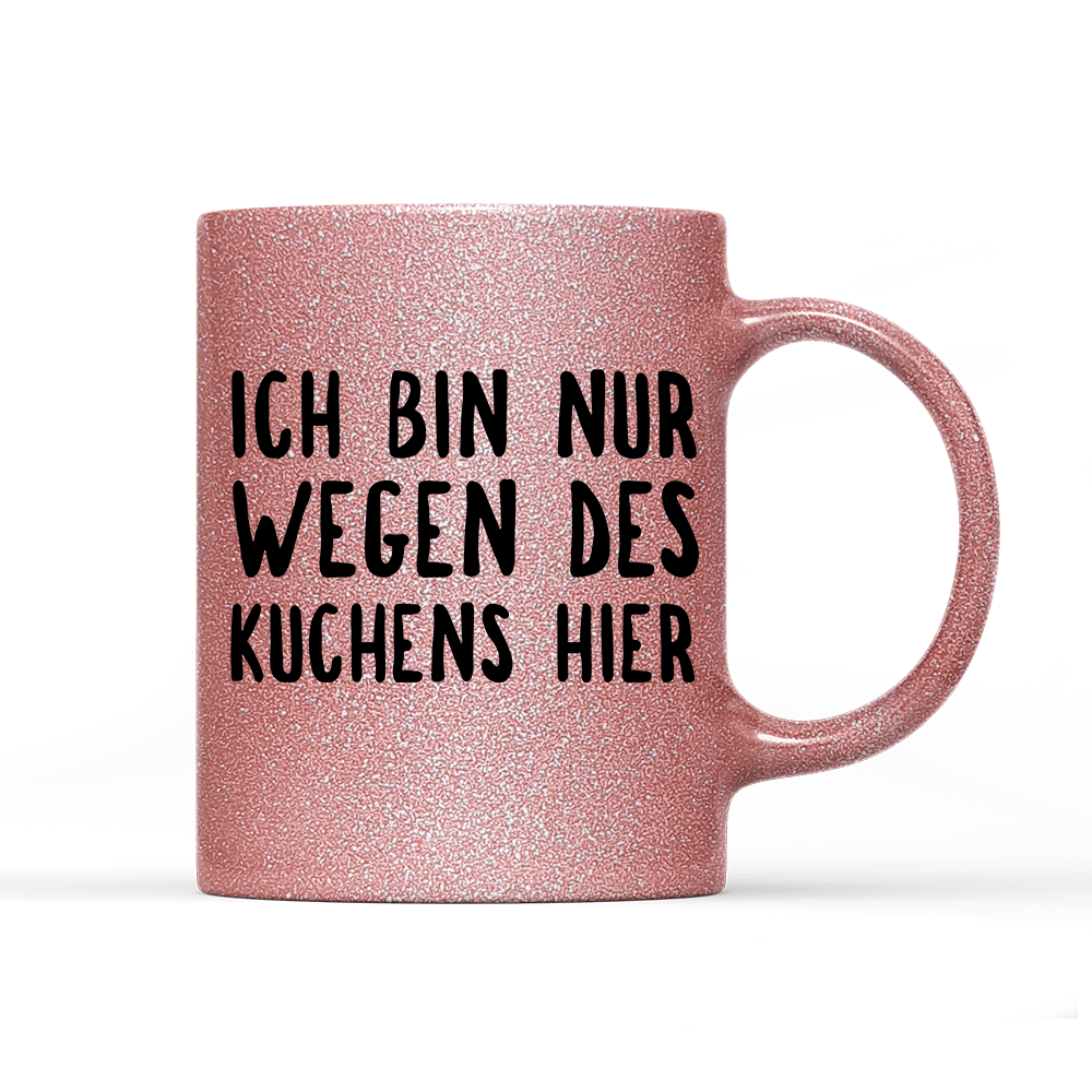 Tasse Glitzer Ich bin nur wegen des Kuchens hier - Schwarzer - Kaffee