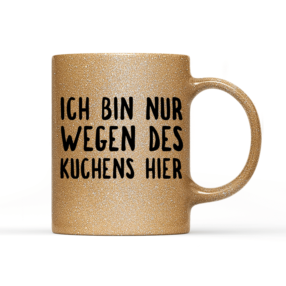 Tasse Glitzer Ich bin nur wegen des Kuchens hier - Schwarzer - Kaffee