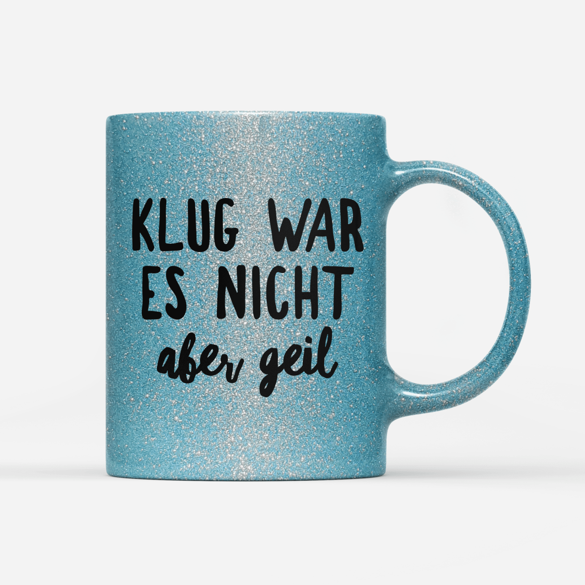 Tasse Glitzer Klug war es nicht aber geil - Schwarzer - Kaffee