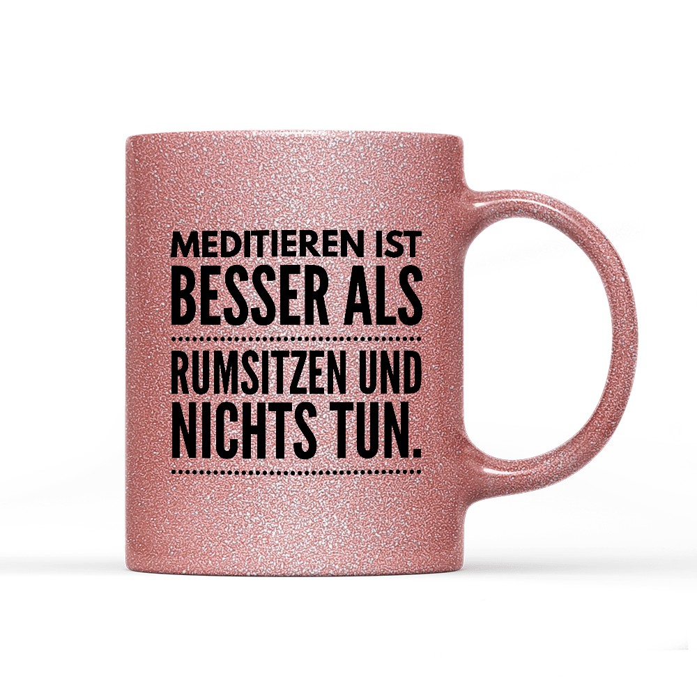 Tasse Glitzer Meditieren ist besser als rumsitzen und nichts tun - Schwarzer - Kaffee