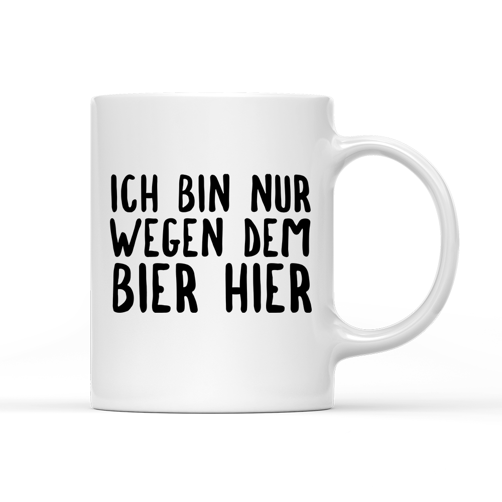 Tasse Ich bin nur wegen dem Bier hier - Schwarzer - Kaffee