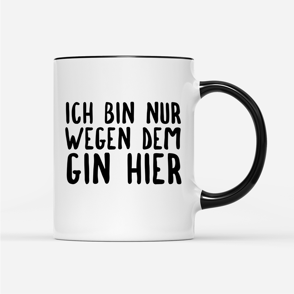 Tasse Ich bin nur wegen dem Gin hier - Schwarzer - Kaffee