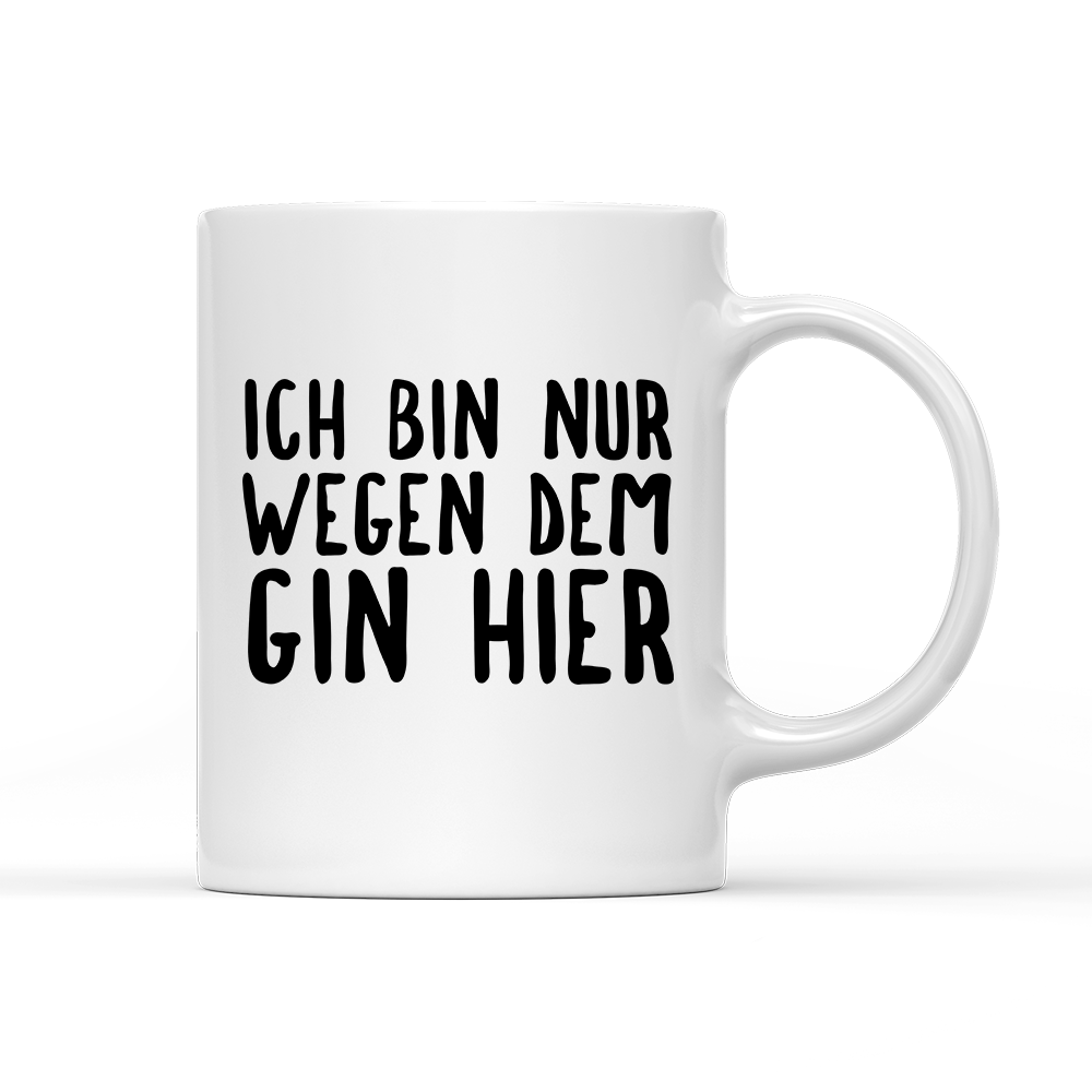 Tasse Ich bin nur wegen dem Gin hier - Schwarzer - Kaffee