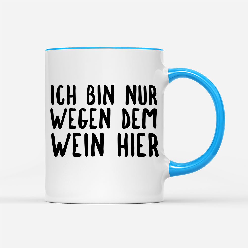 Tasse Ich bin nur wegen dem Wein hier - Schwarzer - Kaffee