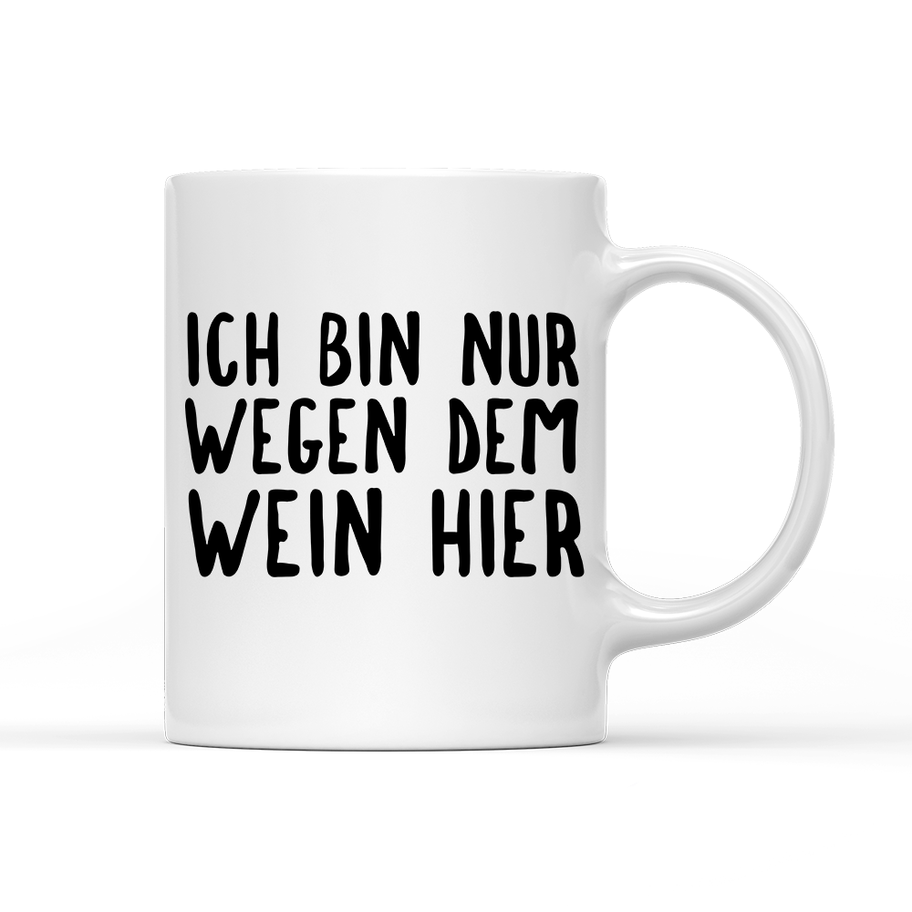 Tasse Ich bin nur wegen dem Wein hier - Schwarzer - Kaffee